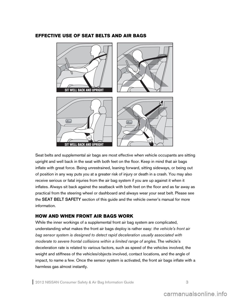 NISSAN ROGUE 2012 1.G Consumer Safety Air Bag Information Guide 2012 NISSAN Consumer Safety & Air Bag Information Guide                                                   3 
EFFECTIVE USE OF SEAT BELTS AND AIR BAGS 
 
 
 
Seat belts and supplemental air bags are mo