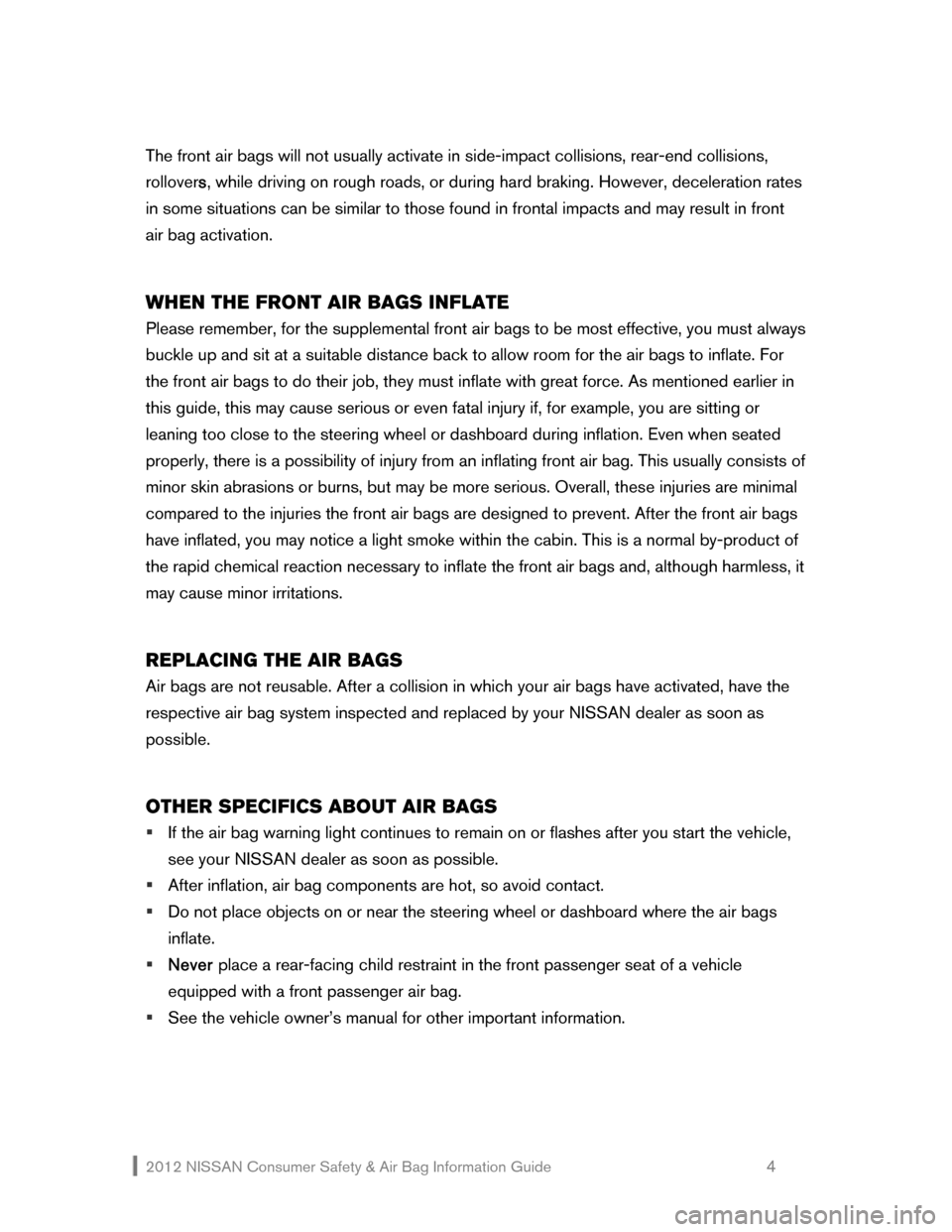 NISSAN NV200 2012 1.G Consumer Safety Air Bag Information Guide 2012 NISSAN Consumer Safety & Air Bag Information Guide                                                   4 
The front air bags will not usually activate in side-impact collisions, rear-end collisions