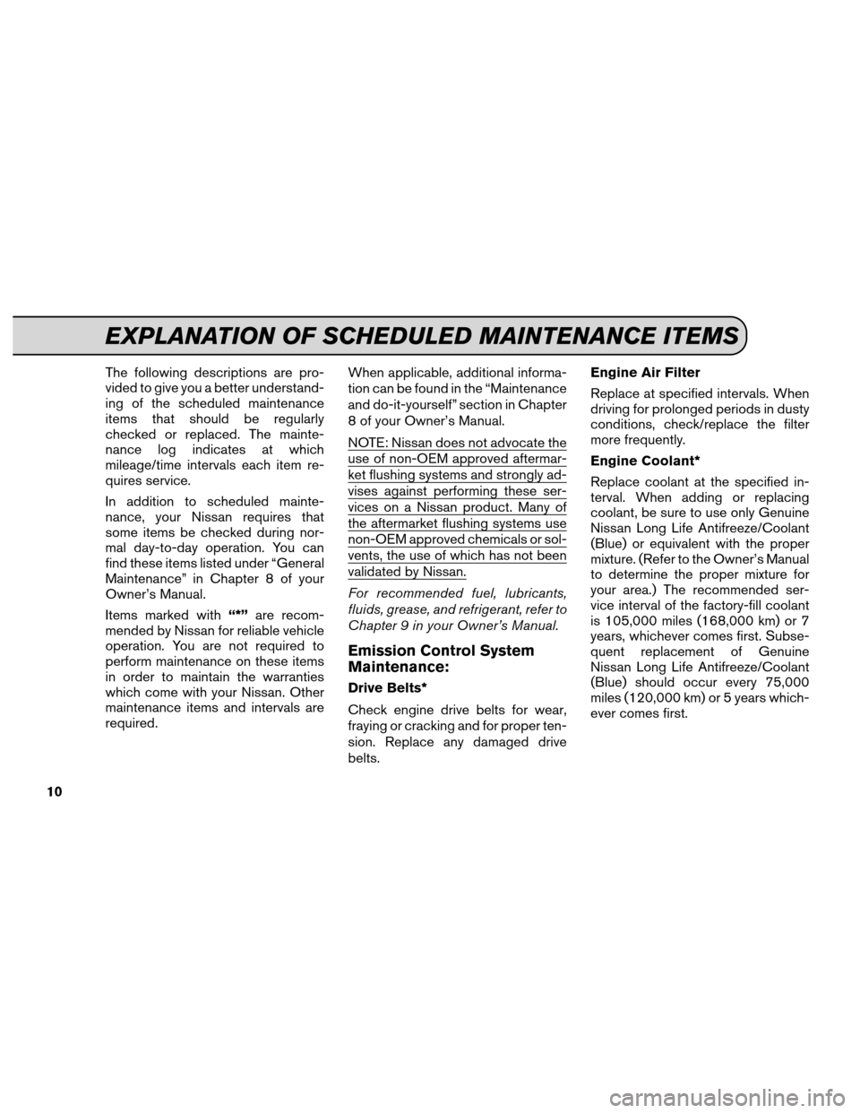 NISSAN ARMADA 2012 1.G Service And Maintenance Guide The following descriptions are pro-
vided to give you a better understand-
ing of the scheduled maintenance
items that should be regularly
checked or replaced. The mainte-
nance log indicates at which