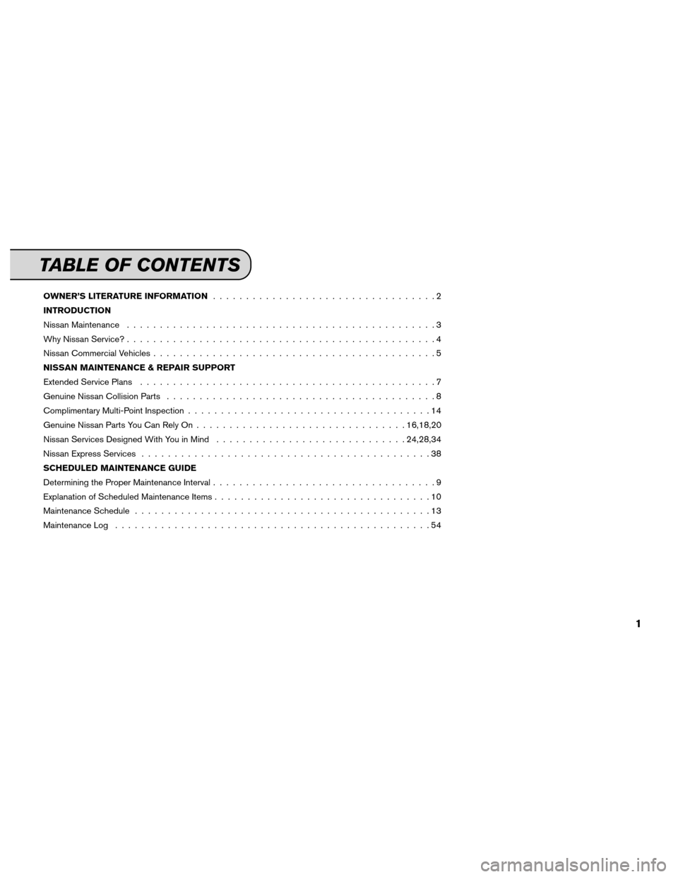 NISSAN XTERRA 2012 N50 / 2.G Service And Maintenance Guide OWNER’S LITERATURE INFORMATION..................................2
INTRODUCTION
Nissan Maintenance ...............................................3
Why Nissan Service? ...............................