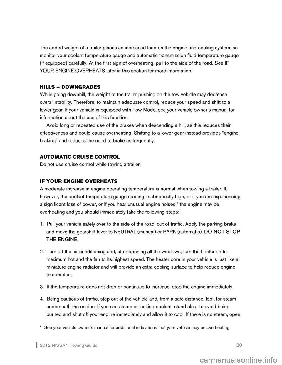 NISSAN NV200 2012 1.G Towing Guide  2012 NISSAN Towing Guide    20 The added weight of a trailer places an increased load on the engine and cooling system, so 
monitor your coolant temperature gauge and automatic transmission fluid tem