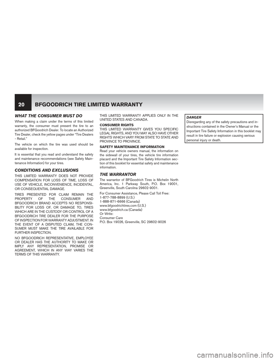 NISSAN MURANO 2012 2.G Warranty Booklet WHAT THE CONSUMER MUST DO
When making a claim under the terms of this limited
warranty, the consumer must present the tire to an
authorized BFGoodrich Dealer. To locate an Authorized
Tire Dealer, chec