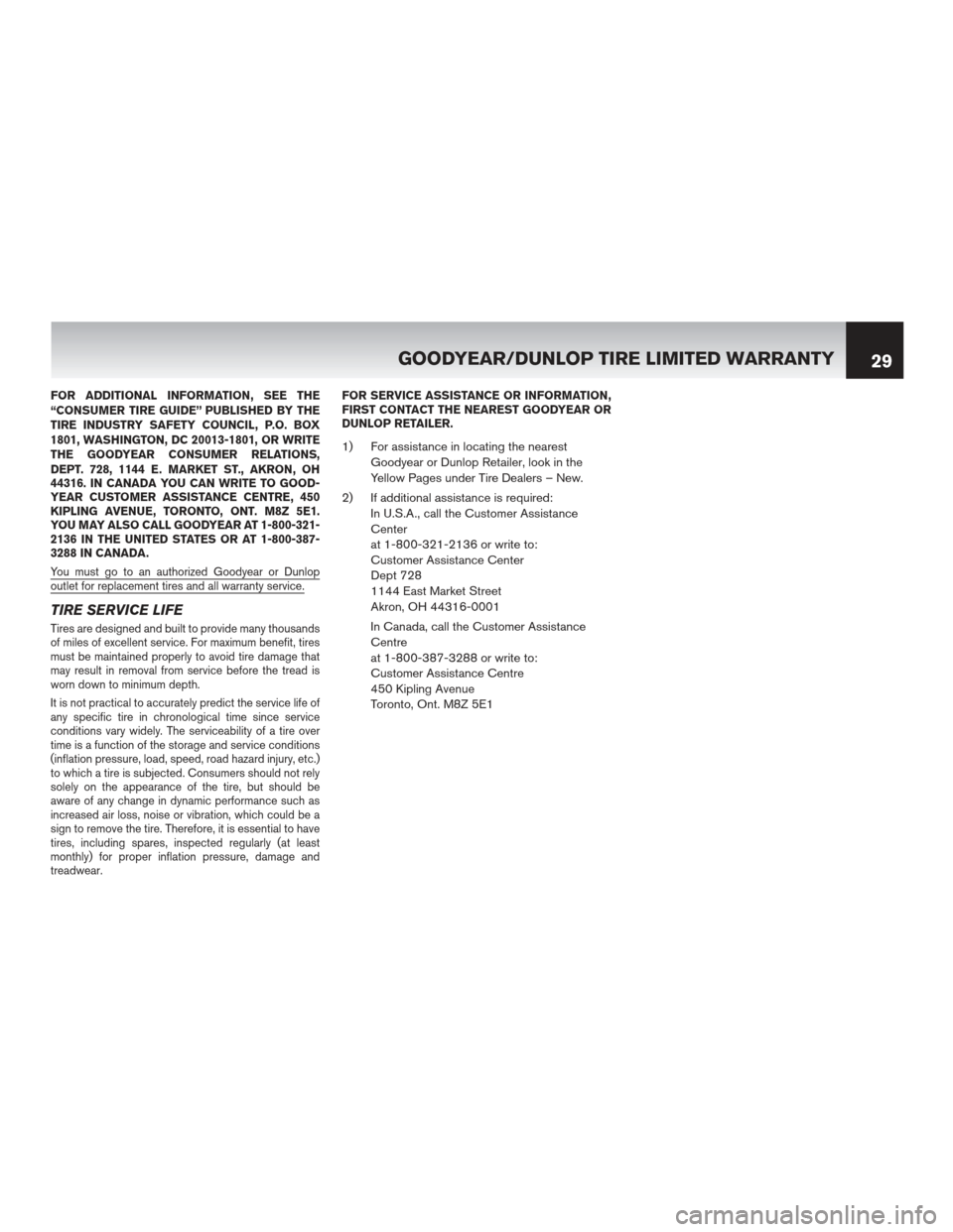 NISSAN VERSA HATCHBACK 2012 1.G Warranty Booklet FOR ADDITIONAL INFORMATION, SEE THE
“CONSUMER TIRE GUIDE” PUBLISHED BY THE
TIRE INDUSTRY SAFETY COUNCIL, P.O. BOX
1801, WASHINGTON, DC 20013-1801, OR WRITE
THE GOODYEAR CONSUMER RELATIONS,
DEPT. 7