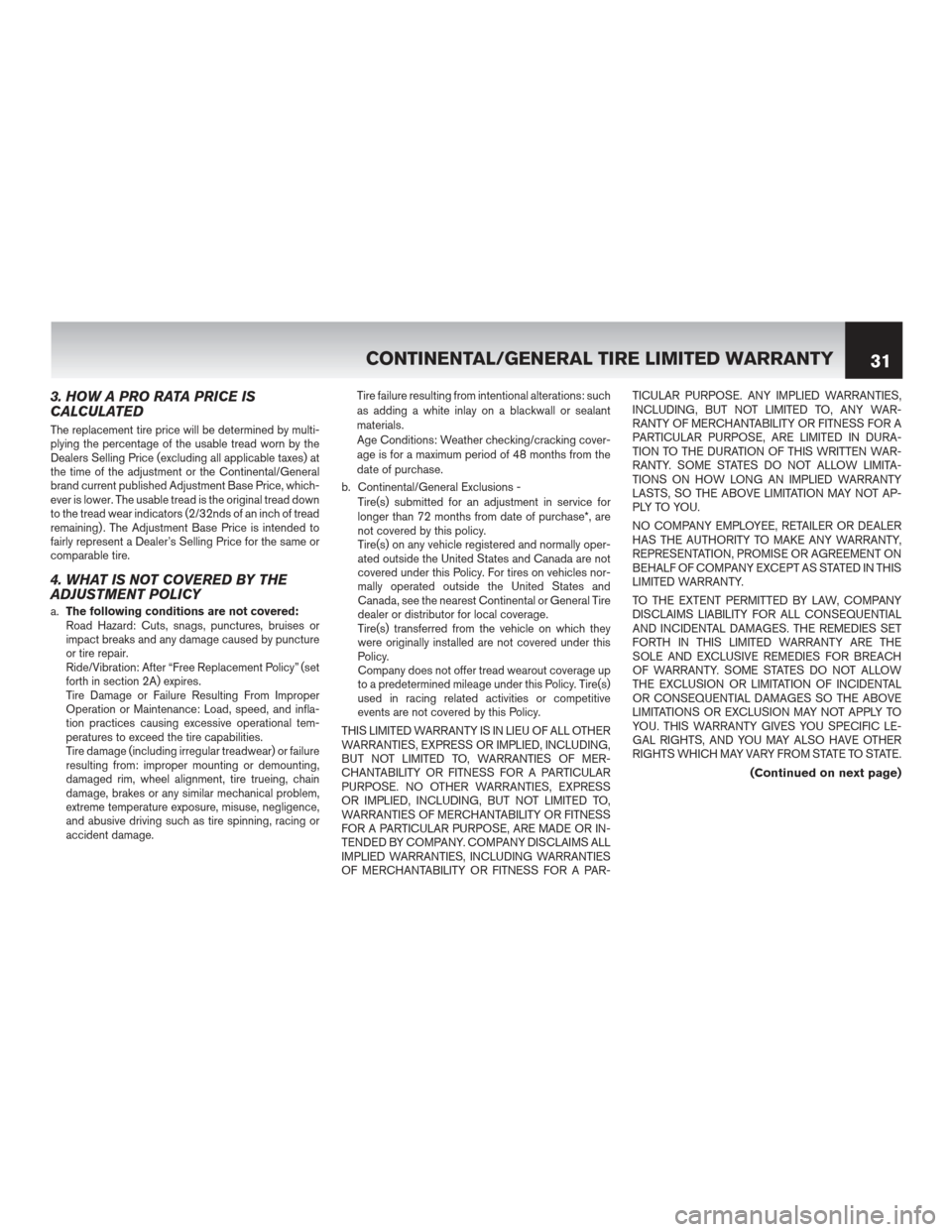 NISSAN NV200 2012 1.G Warranty Booklet 3. HOW A PRO RATA PRICE IS
CALCULATED
The replacement tire price will be determined by multi-
plying the percentage of the usable tread worn by the
Dealers Selling Price (excluding all applicable taxe