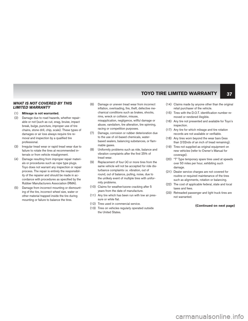 NISSAN QUEST 2012 RE52 / 4.G Warranty Booklet WHAT IS NOT COVERED BY THIS
LIMITED WARRANTY
(1)Mileage is not warranted.
(2) Damage due to road hazards, whether repair- able or not (such as cut, snag, bruise, impact
break, bulge, puncture, imprope NISSAN QUEST 2012 RE52 / 4.G Warranty Booklet WHAT IS NOT COVERED BY THIS
LIMITED WARRANTY
(1)Mileage is not warranted.
(2) Damage due to road hazards, whether repair- able or not (such as cut, snag, bruise, impact
break, bulge, puncture, imprope