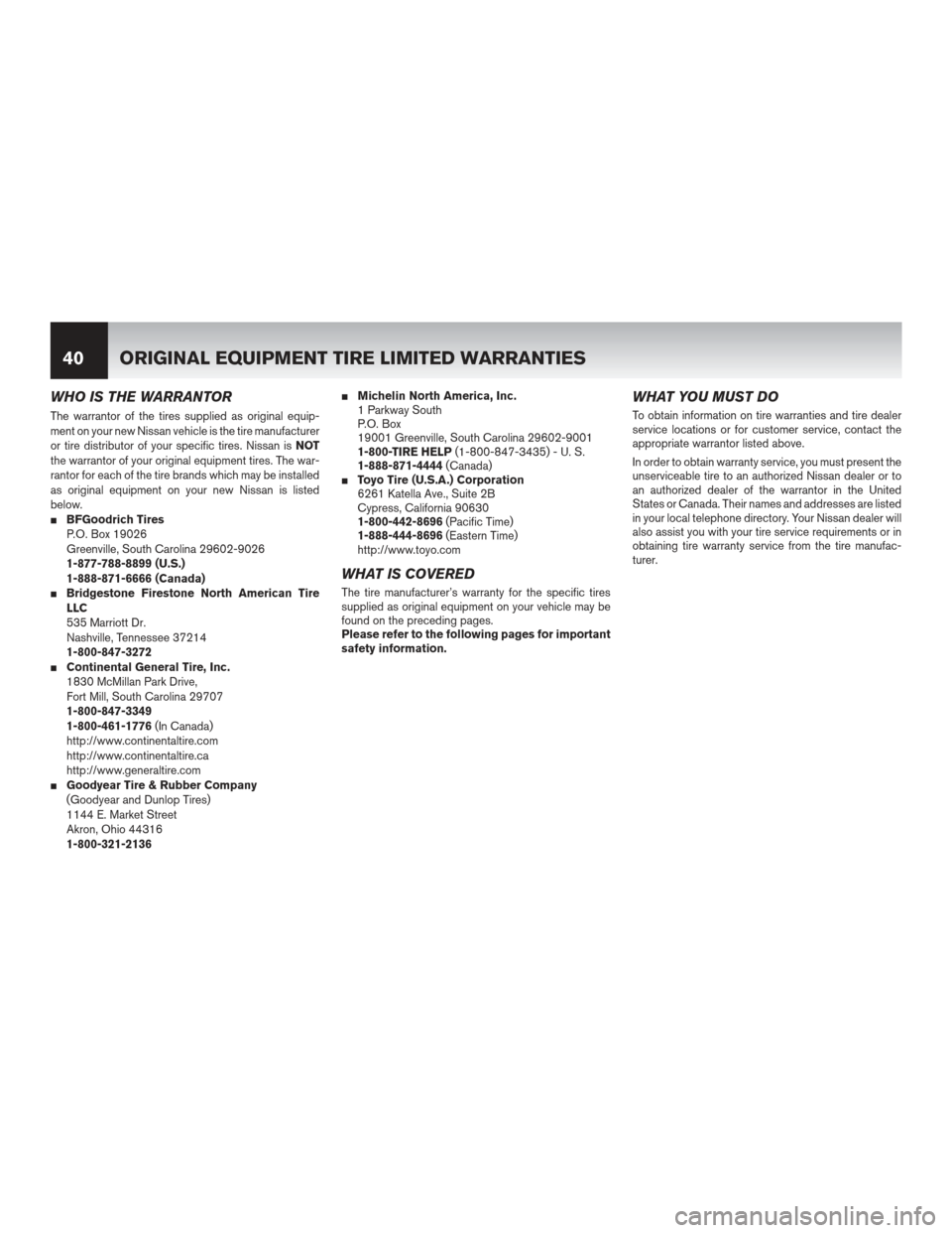 NISSAN NV200 2012 1.G Warranty Booklet WHO IS THE WARRANTOR
The warrantor of the tires supplied as original equip-
ment on your new Nissan vehicle is the tire manufacturer
or tire distributor of your specific tires. Nissan isNOT
the warran