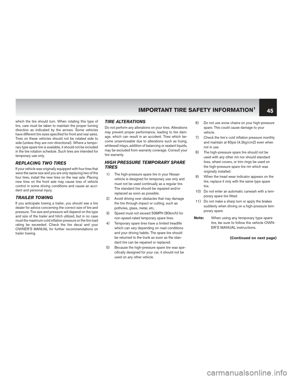 NISSAN QUEST 2012 RE52 / 4.G Warranty Booklet which the tire should turn. When rotating this type of
tire, care must be taken to maintain the proper turning
direction as indicated by the arrows. Some vehicles
have different tire sizes specified f NISSAN QUEST 2012 RE52 / 4.G Warranty Booklet which the tire should turn. When rotating this type of
tire, care must be taken to maintain the proper turning
direction as indicated by the arrows. Some vehicles
have different tire sizes specified f