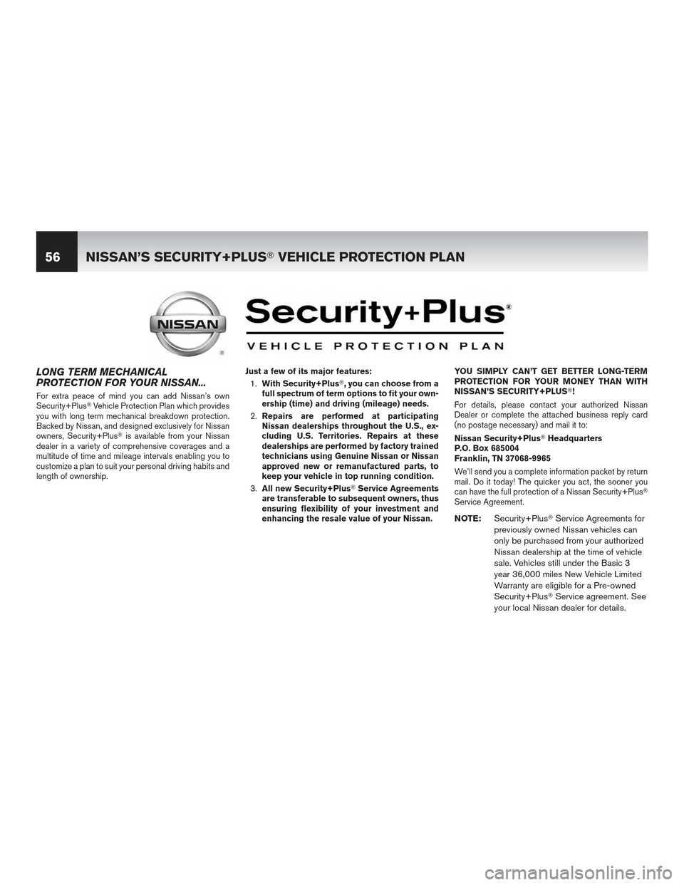 NISSAN NV200 2012 1.G Warranty Booklet LONG TERM MECHANICAL
PROTECTION FOR YOUR NISSAN...
For extra peace of mind you can add Nissan’s own
Security+PlusVehicle Protection Plan which provides
you with long term mechanical breakdown prote