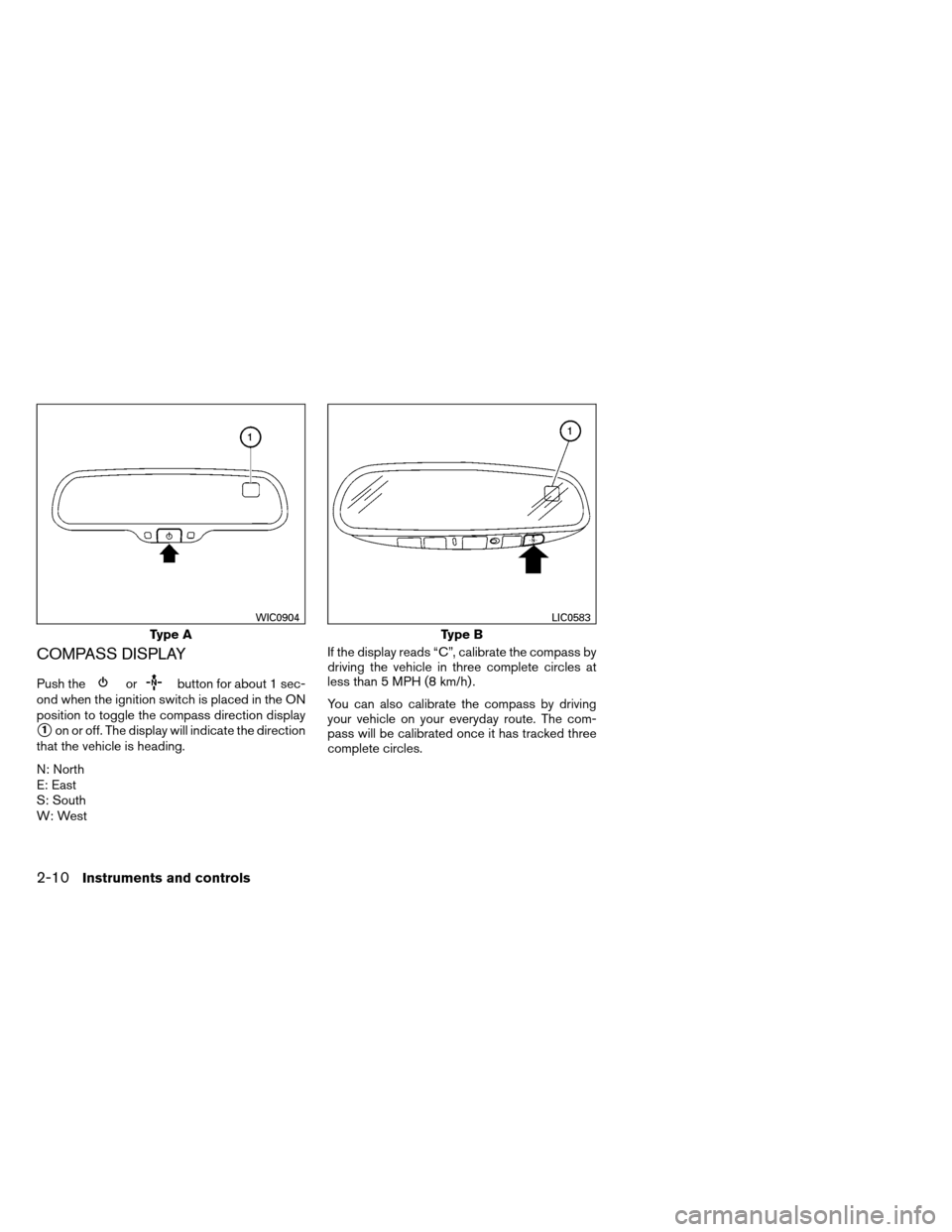 NISSAN ARMADA 2012 1.G Owners Manual COMPASS DISPLAY
Push theorbutton for about 1 sec-
ond when the ignition switch is placed in the ON
position to toggle the compass direction display
1on or off. The display will indicate the direction