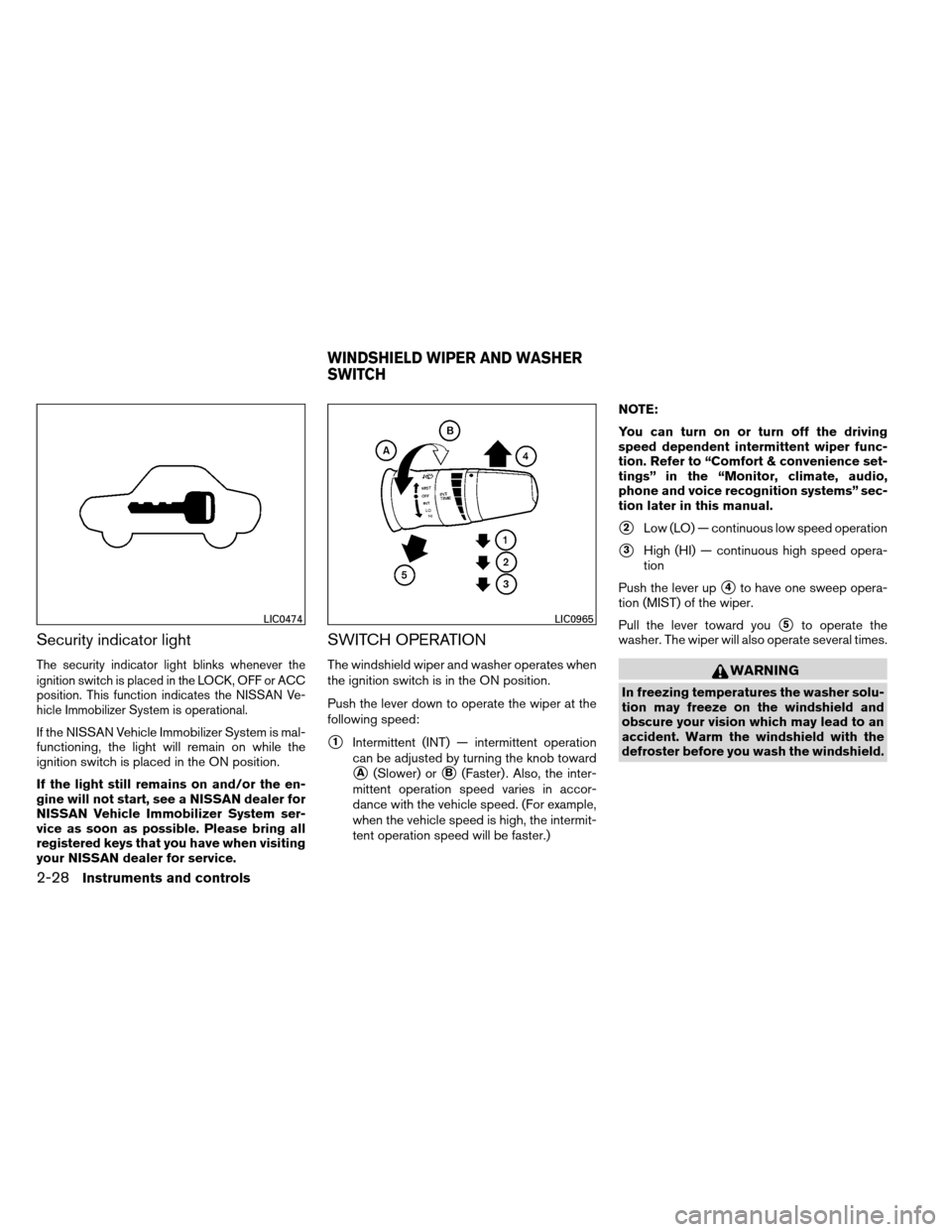 NISSAN ARMADA 2012 1.G Owners Manual Security indicator light
The security indicator light blinks whenever the
ignition switch is placed in the LOCK, OFF or ACC
position. This function indicates the NISSAN Ve-
hicle Immobilizer System is