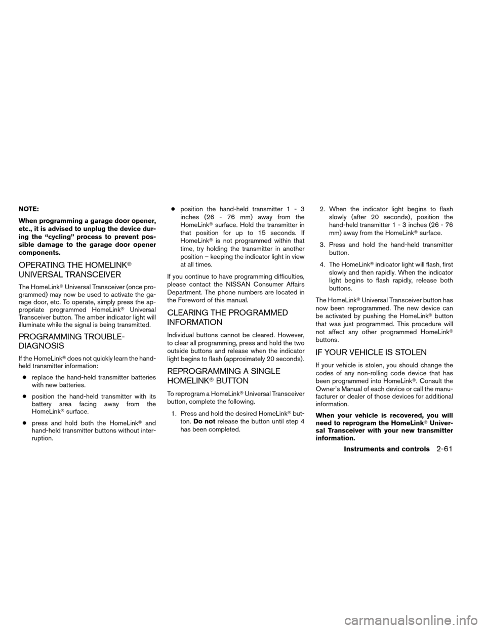 NISSAN ARMADA 2012 1.G Owners Manual NOTE:
When programming a garage door opener,
etc., it is advised to unplug the device dur-
ing the “cycling” process to prevent pos-
sible damage to the garage door opener
components.
OPERATING TH