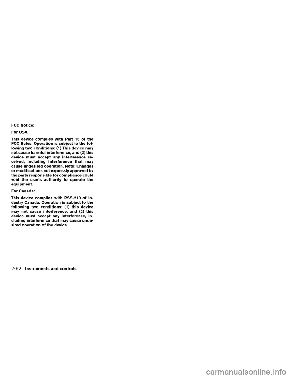 NISSAN ARMADA 2012 1.G Owners Manual FCC Notice:
For USA:
This device complies with Part 15 of the
FCC Rules. Operation is subject to the fol-
lowing two conditions: (1) This device may
not cause harmful interference, and (2) this
device