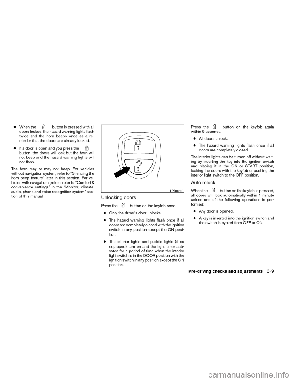 NISSAN ARMADA 2012 1.G Owners Manual ●When thebutton is pressed with all
doors locked, the hazard warning lights flash
twice and the horn beeps once as a re-
minder that the doors are already locked.
● If a door is open and you press