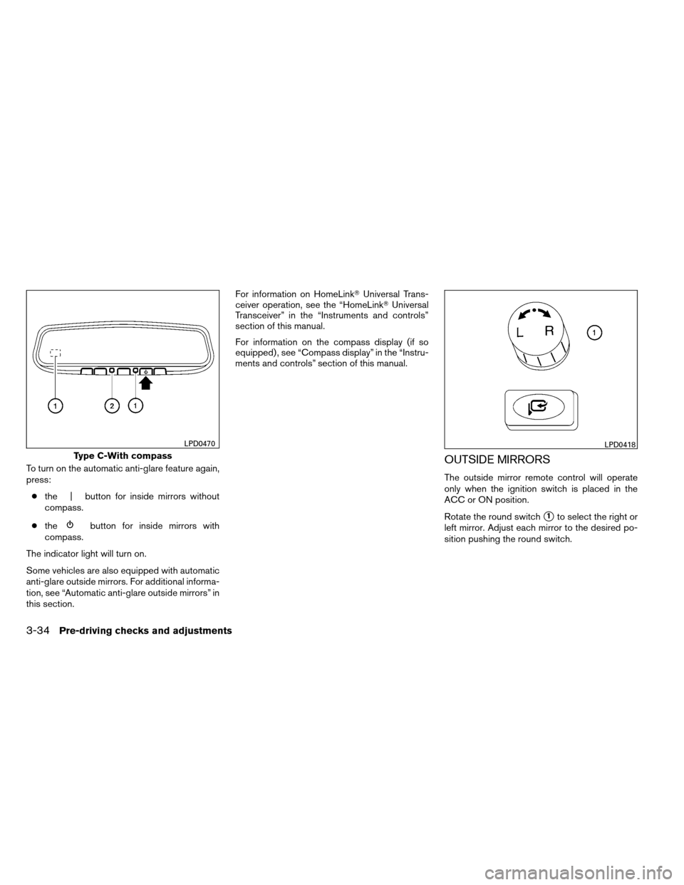 NISSAN ARMADA 2012 1.G Owners Manual To turn on the automatic anti-glare feature again,
press:● the | button for inside mirrors without
compass.
● the
button for inside mirrors with
compass.
The indicator light will turn on.
Some veh