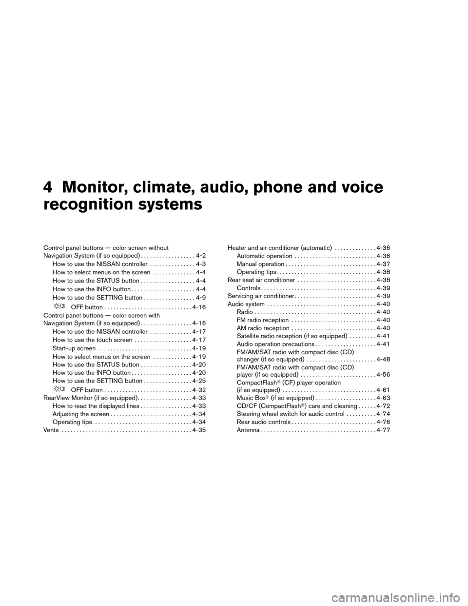 NISSAN ARMADA 2012 1.G Owners Manual 4 Monitor, climate, audio, phone and voice
recognition systems
Control panel buttons — color screen without
Navigation System (if so equipped)..................4-2
How to use the NISSAN controller .