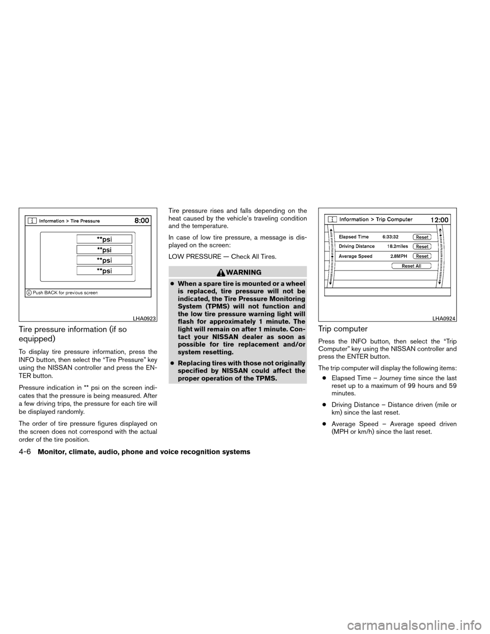 NISSAN ARMADA 2012 1.G Owners Manual Tire pressure information (if so
equipped)
To display tire pressure information, press the
INFO button, then select the “Tire Pressure” key
using the NISSAN controller and press the EN-
TER button