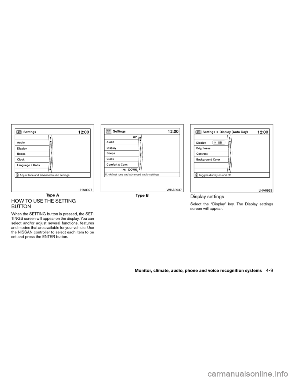 NISSAN ARMADA 2012 1.G Owners Manual HOW TO USE THE SETTING
BUTTON
When the SETTING button is pressed, the SET-
TINGS screen will appear on the display. You can
select and/or adjust several functions, features
and modes that are availabl NISSAN ARMADA 2012 1.G Owners Manual HOW TO USE THE SETTING
BUTTON
When the SETTING button is pressed, the SET-
TINGS screen will appear on the display. You can
select and/or adjust several functions, features
and modes that are availabl