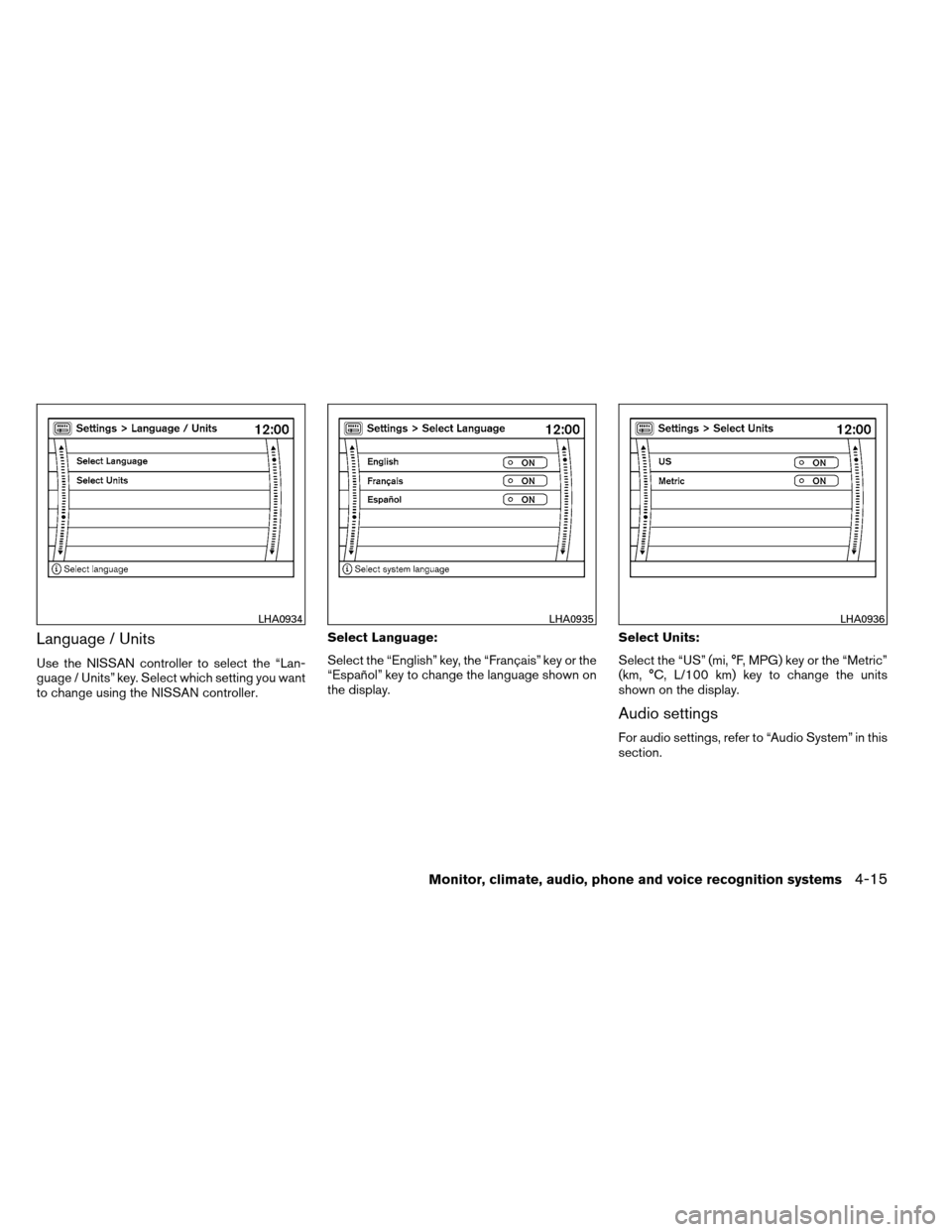 NISSAN ARMADA 2012 1.G Owners Manual Language / Units
Use the NISSAN controller to select the “Lan-
guage / Units” key. Select which setting you want
to change using the NISSAN controller.Select Language:
Select the “English” key