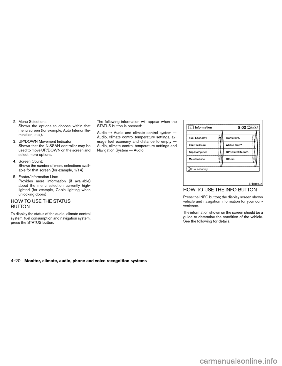 NISSAN ARMADA 2012 1.G Owners Manual 2. Menu Selections:Shows the options to choose within that
menu screen (for example, Auto Interior Illu-
mination, etc.) .
3. UP/DOWN Movement Indicator: Shows that the NISSAN controller may be
used t