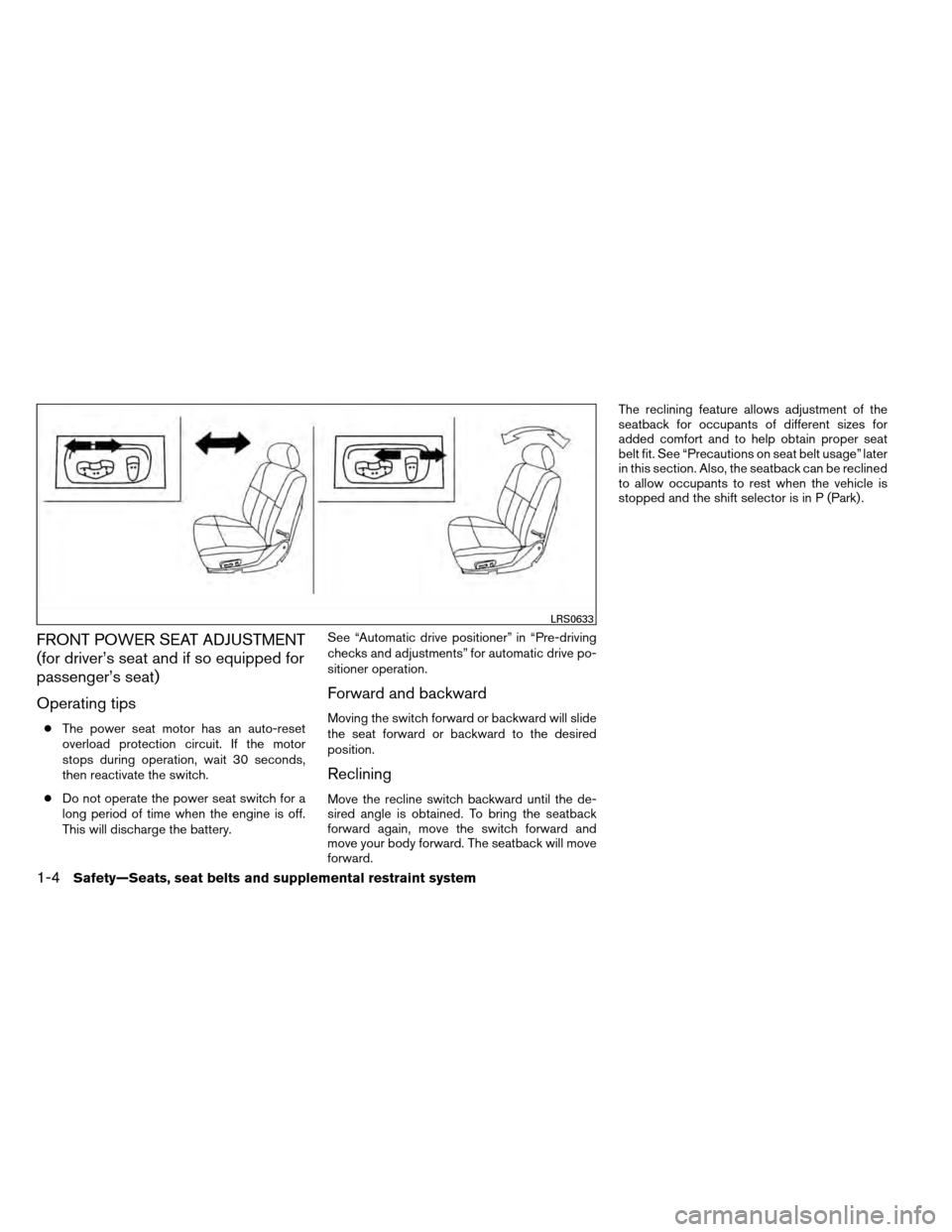 NISSAN ARMADA 2012 1.G Owners Manual FRONT POWER SEAT ADJUSTMENT
(for driver’s seat and if so equipped for
passenger’s seat)
Operating tips
●The power seat motor has an auto-reset
overload protection circuit. If the motor
stops dur