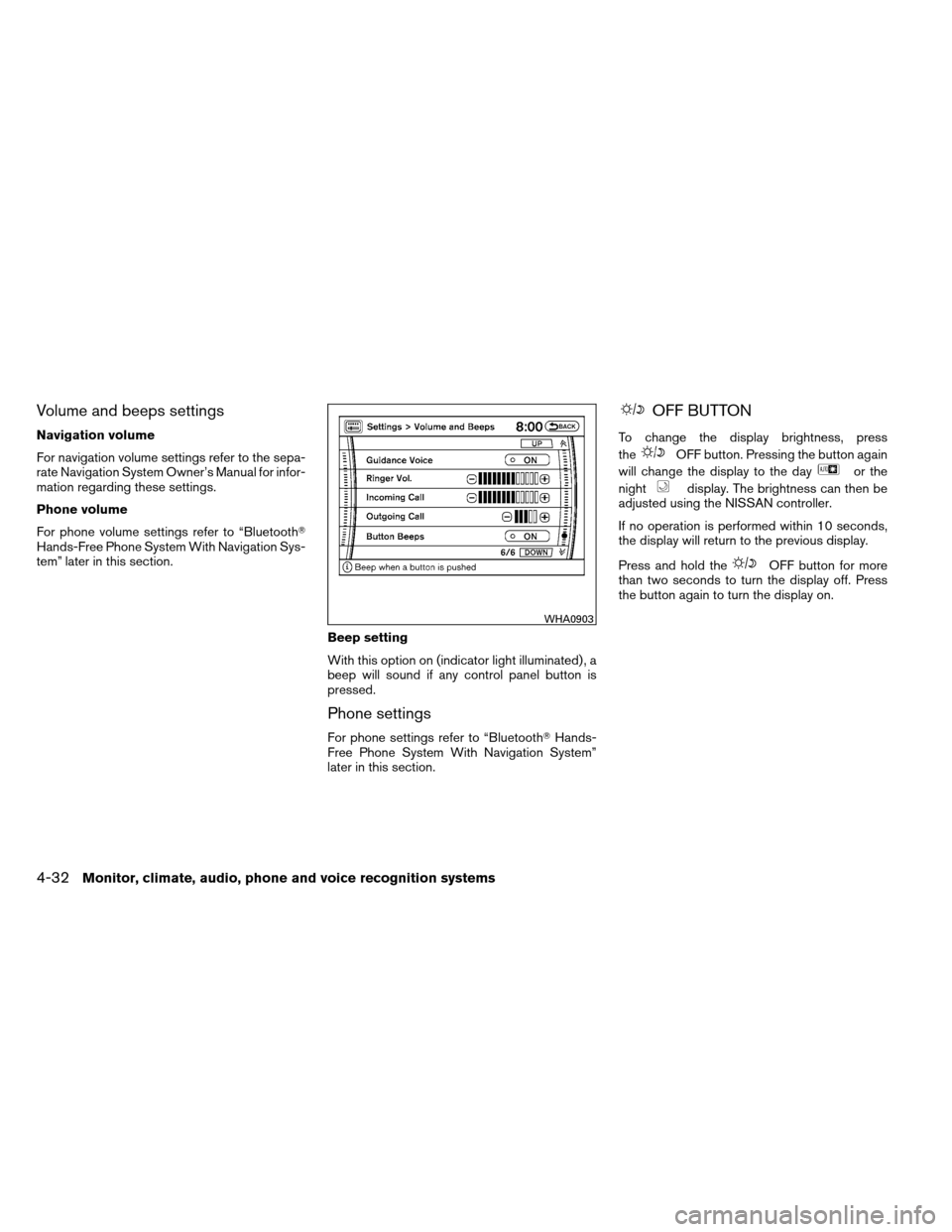 NISSAN ARMADA 2012 1.G Owners Manual Volume and beeps settings
Navigation volume
For navigation volume settings refer to the sepa-
rate Navigation System Owner’s Manual for infor-
mation regarding these settings.
Phone volume
For phone