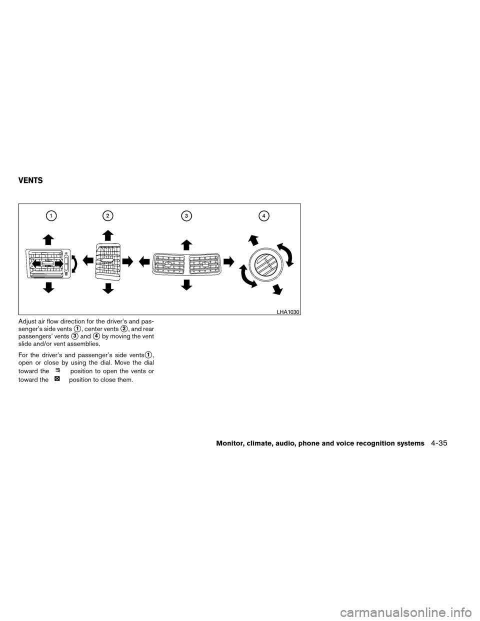 NISSAN ARMADA 2012 1.G Owners Manual Adjust air flow direction for the driver’s and pas-
senger’s side vents
1, center vents2, and rear
passengers’ vents
3and4by moving the vent
slide and/or vent assemblies.
For the driver’s 