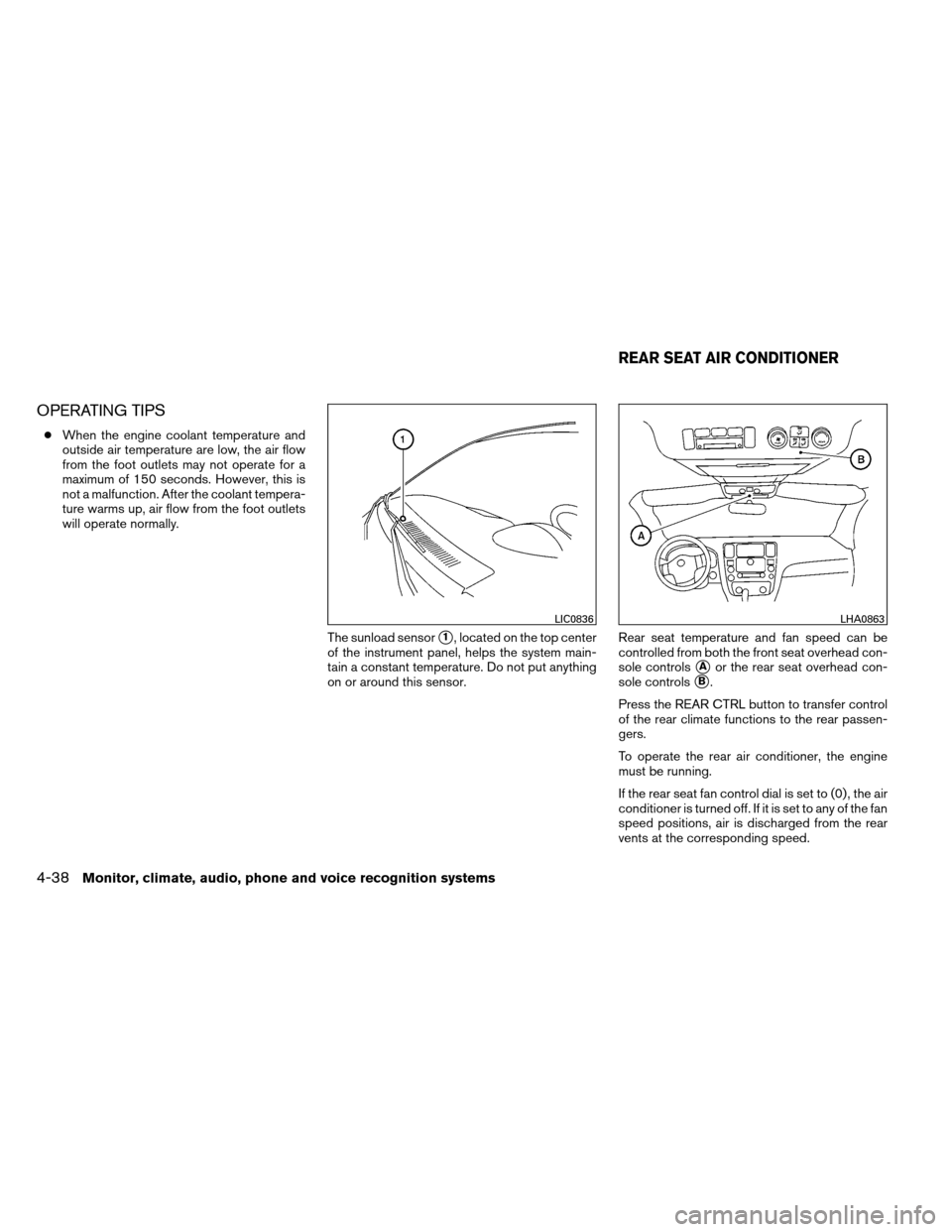 NISSAN ARMADA 2012 1.G Owners Manual OPERATING TIPS
●When the engine coolant temperature and
outside air temperature are low, the air flow
from the foot outlets may not operate for a
maximum of 150 seconds. However, this is
not a malfu