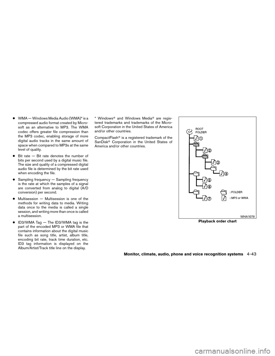 NISSAN ARMADA 2012 1.G Owners Manual ●WMA — Windows Media Audio (WMA)* is a
compressed audio format created by Micro-
soft as an alternative to MP3. The WMA
codec offers greater file compression than
the MP3 codec, enabling storage o