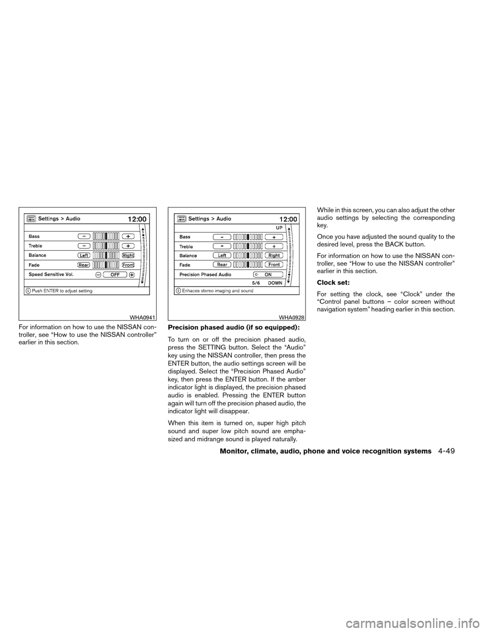 NISSAN ARMADA 2012 1.G Owners Manual For information on how to use the NISSAN con-
troller, see “How to use the NISSAN controller”
earlier in this section.Precision phased audio (if so equipped):
To turn on or off the precision phase