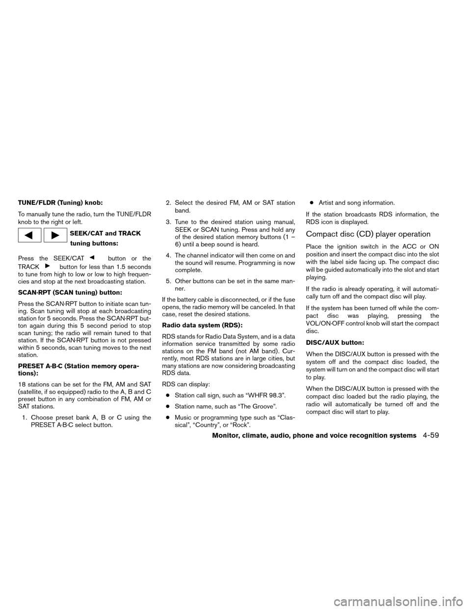 NISSAN ARMADA 2012 1.G Owners Manual TUNE/FLDR (Tuning) knob:
To manually tune the radio, turn the TUNE/FLDR
knob to the right or left.
SEEK/CAT and TRACKtuning buttons:
Press the SEEK/CAT
button or the
TRACK
button for less than 1.5 sec
