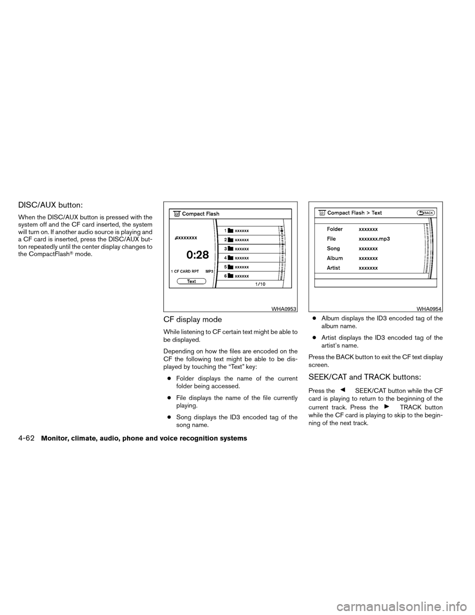 NISSAN ARMADA 2012 1.G Owners Manual DISC/AUX button:
When the DISC/AUX button is pressed with the
system off and the CF card inserted, the system
will turn on. If another audio source is playing and
a CF card is inserted, press the DISC