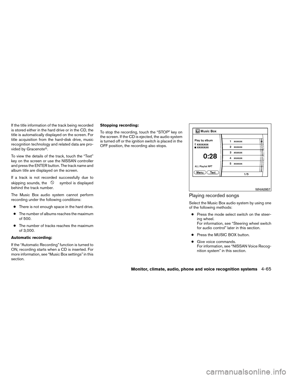 NISSAN ARMADA 2012 1.G Owners Manual If the title information of the track being recorded
is stored either in the hard drive or in the CD, the
title is automatically displayed on the screen. For
title acquisition from the hard-disk drive