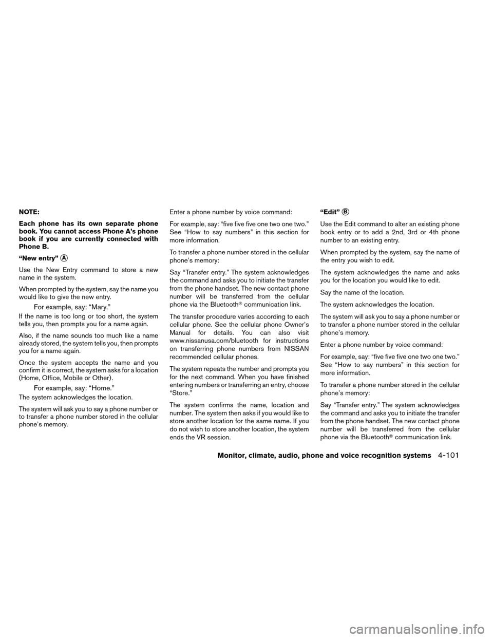 NISSAN ARMADA 2012 1.G Owners Manual NOTE:
Each phone has its own separate phone
book. You cannot access Phone A’s phone
book if you are currently connected with
Phone B.
“New entry”
A
Use the New Entry command to store a new
name