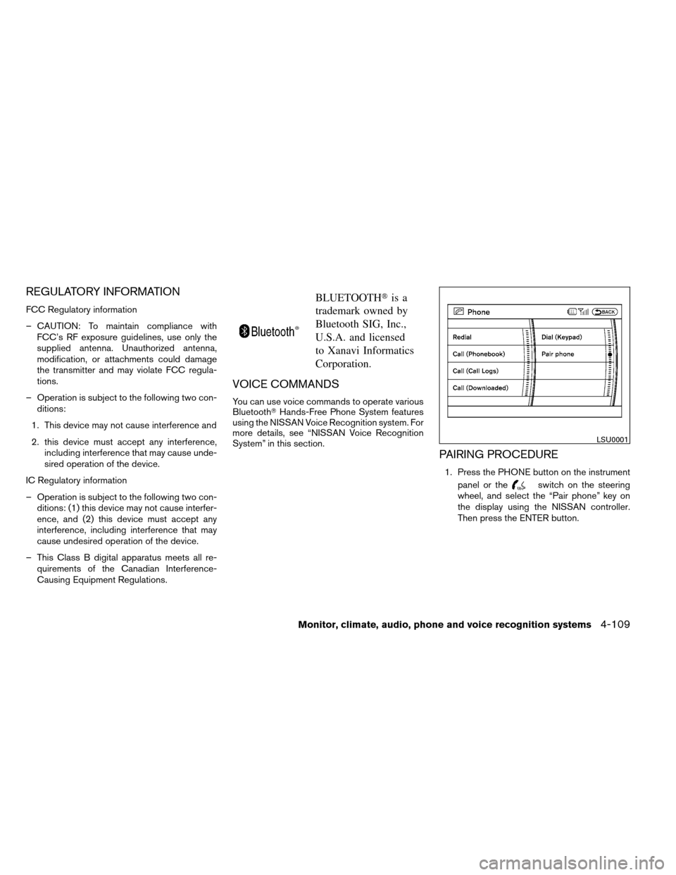 NISSAN ARMADA 2012 1.G Owners Manual REGULATORY INFORMATION
FCC Regulatory information
– CAUTION: To maintain compliance withFCC’s RF exposure guidelines, use only the
supplied antenna. Unauthorized antenna,
modification, or attachme