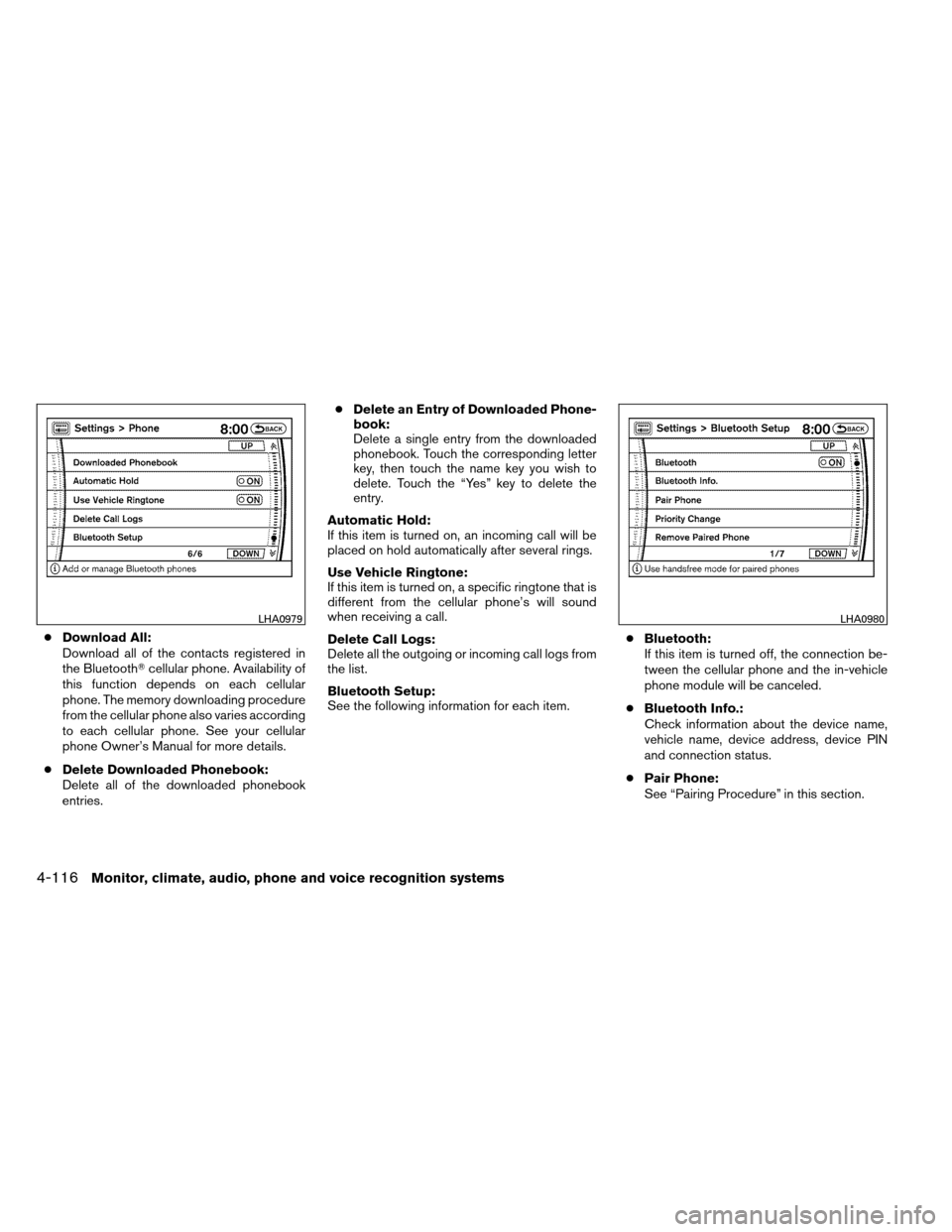 NISSAN ARMADA 2012 1.G Owners Manual ●Download All:
Download all of the contacts registered in
the Bluetooth cellular phone. Availability of
this function depends on each cellular
phone. The memory downloading procedure
from the cellu