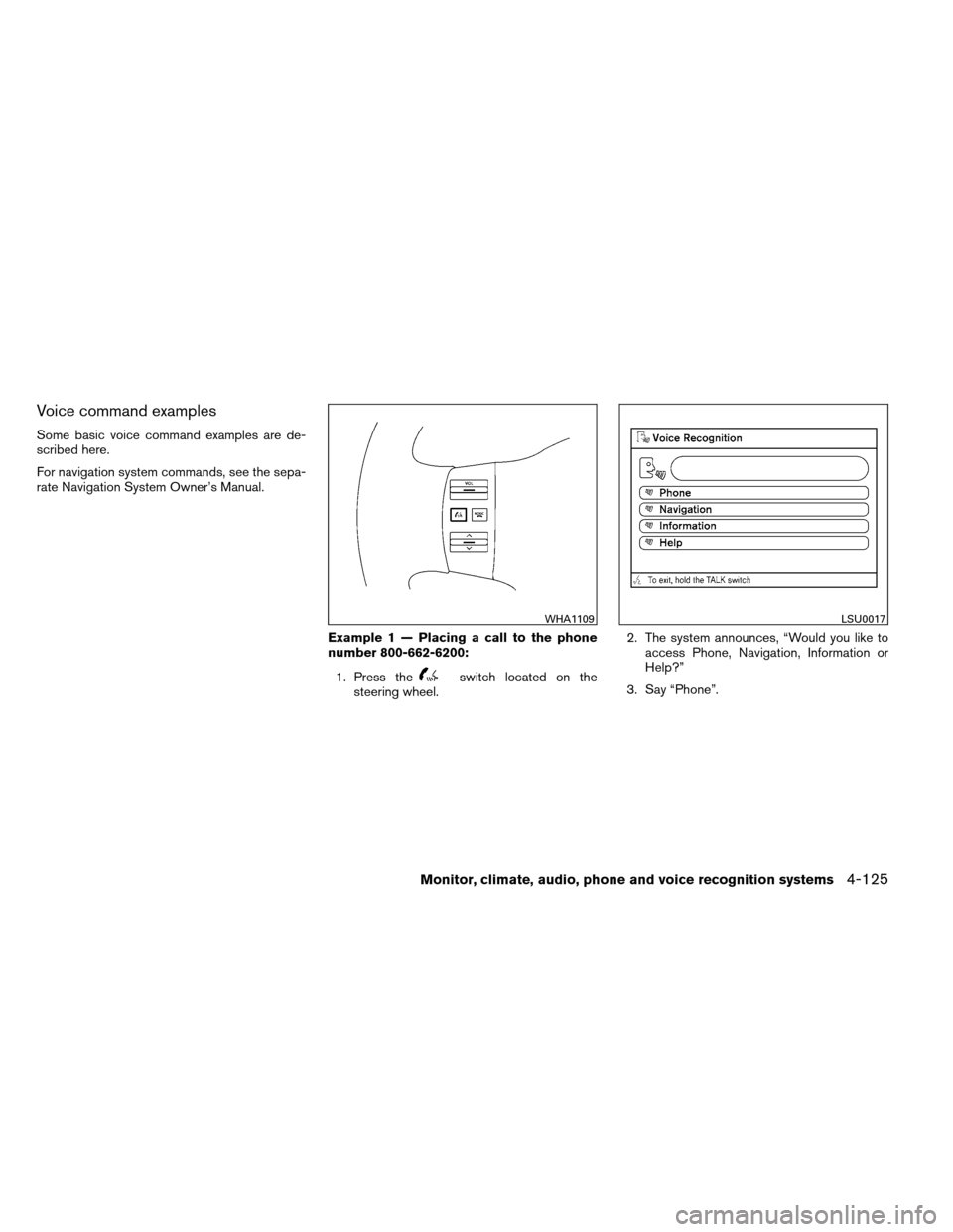 NISSAN ARMADA 2012 1.G Owners Manual Voice command examples
Some basic voice command examples are de-
scribed here.
For navigation system commands, see the sepa-
rate Navigation System Owner’s Manual.Example 1 — Placing a call to the