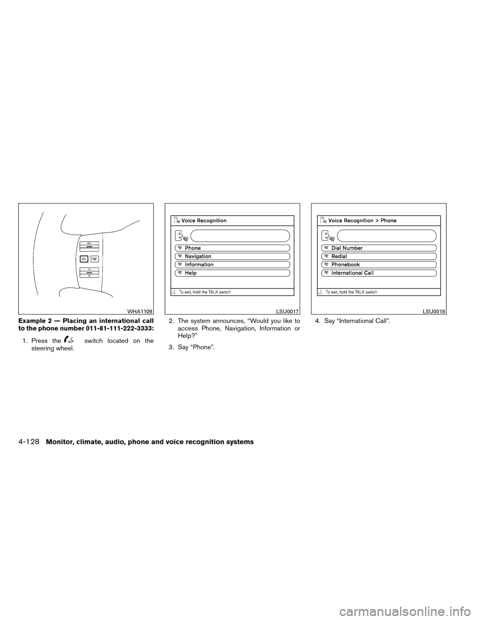 NISSAN ARMADA 2012 1.G Owners Manual Example 2 — Placing an international call
to the phone number 011-81-111-222-3333:1. Press the
switch located on the
steering wheel. 2. The system announces, “Would you like to
access Phone, Navig NISSAN ARMADA 2012 1.G Owners Manual Example 2 — Placing an international call
to the phone number 011-81-111-222-3333:1. Press the
switch located on the
steering wheel. 2. The system announces, “Would you like to
access Phone, Navig