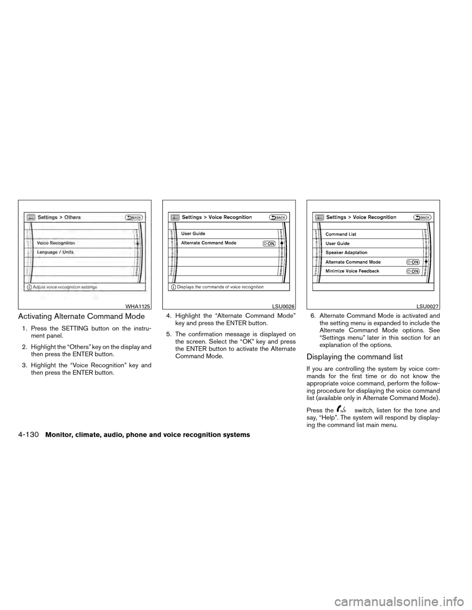 NISSAN ARMADA 2012 1.G Owners Manual Activating Alternate Command Mode
1. Press the SETTING button on the instru-ment panel.
2. Highlight the “Others” key on the display and then press the ENTER button.
3. Highlight the “Voice Reco