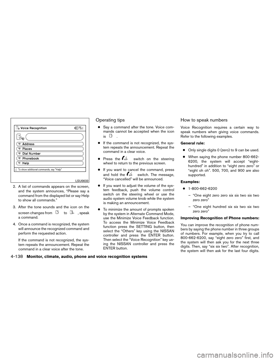 NISSAN ARMADA 2012 1.G Owners Manual 2. A list of commands appears on the screen,and the system announces, “Please say a
command from the displayed list or say Help
to show all commands.”
3. After the tone sounds and the icon on the NISSAN ARMADA 2012 1.G Owners Manual 2. A list of commands appears on the screen,and the system announces, “Please say a
command from the displayed list or say Help
to show all commands.”
3. After the tone sounds and the icon on the