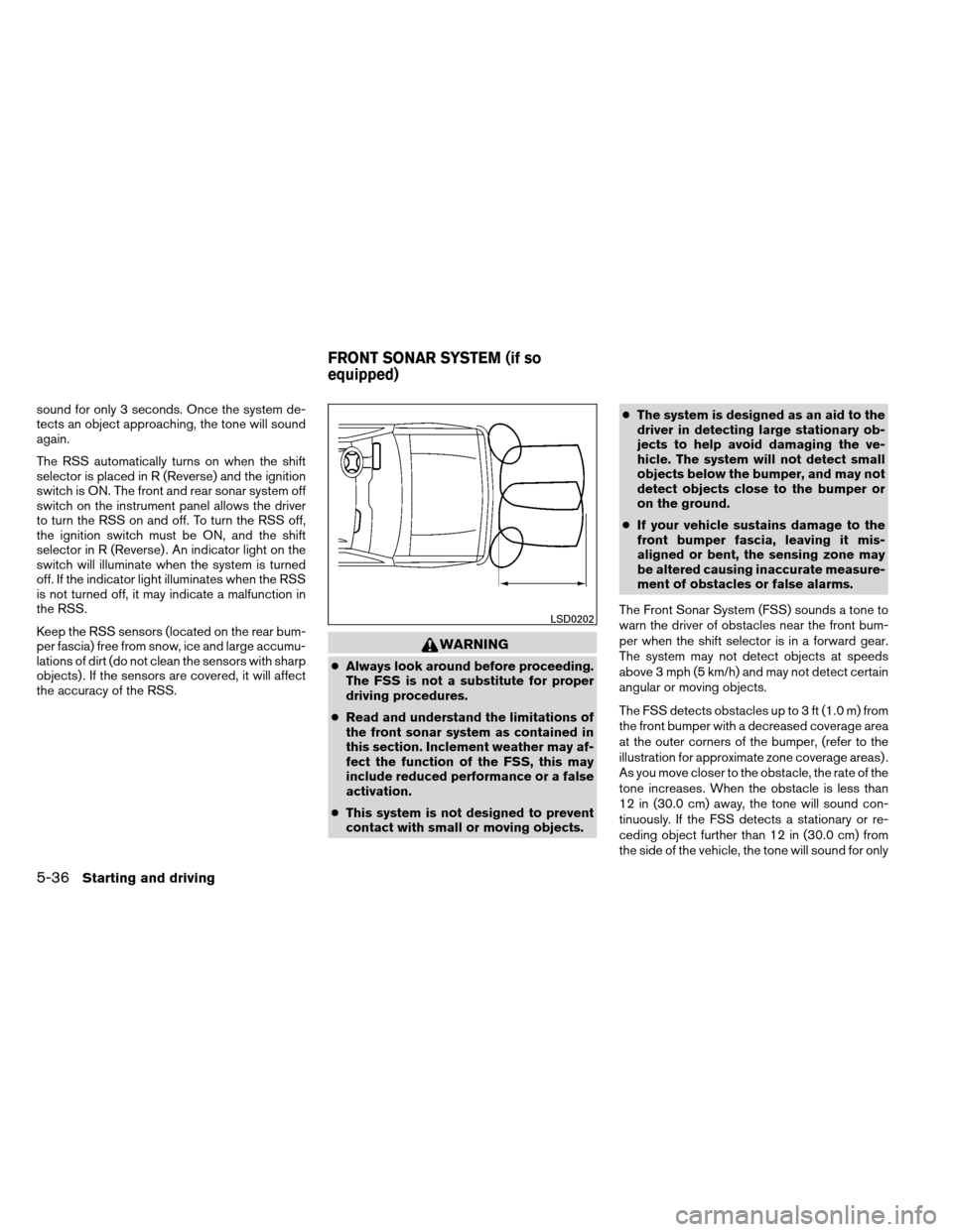 NISSAN ARMADA 2012 1.G Owners Manual sound for only 3 seconds. Once the system de-
tects an object approaching, the tone will sound
again.
The RSS automatically turns on when the shift
selector is placed in R (Reverse) and the ignition
s NISSAN ARMADA 2012 1.G Owners Manual sound for only 3 seconds. Once the system de-
tects an object approaching, the tone will sound
again.
The RSS automatically turns on when the shift
selector is placed in R (Reverse) and the ignition
s