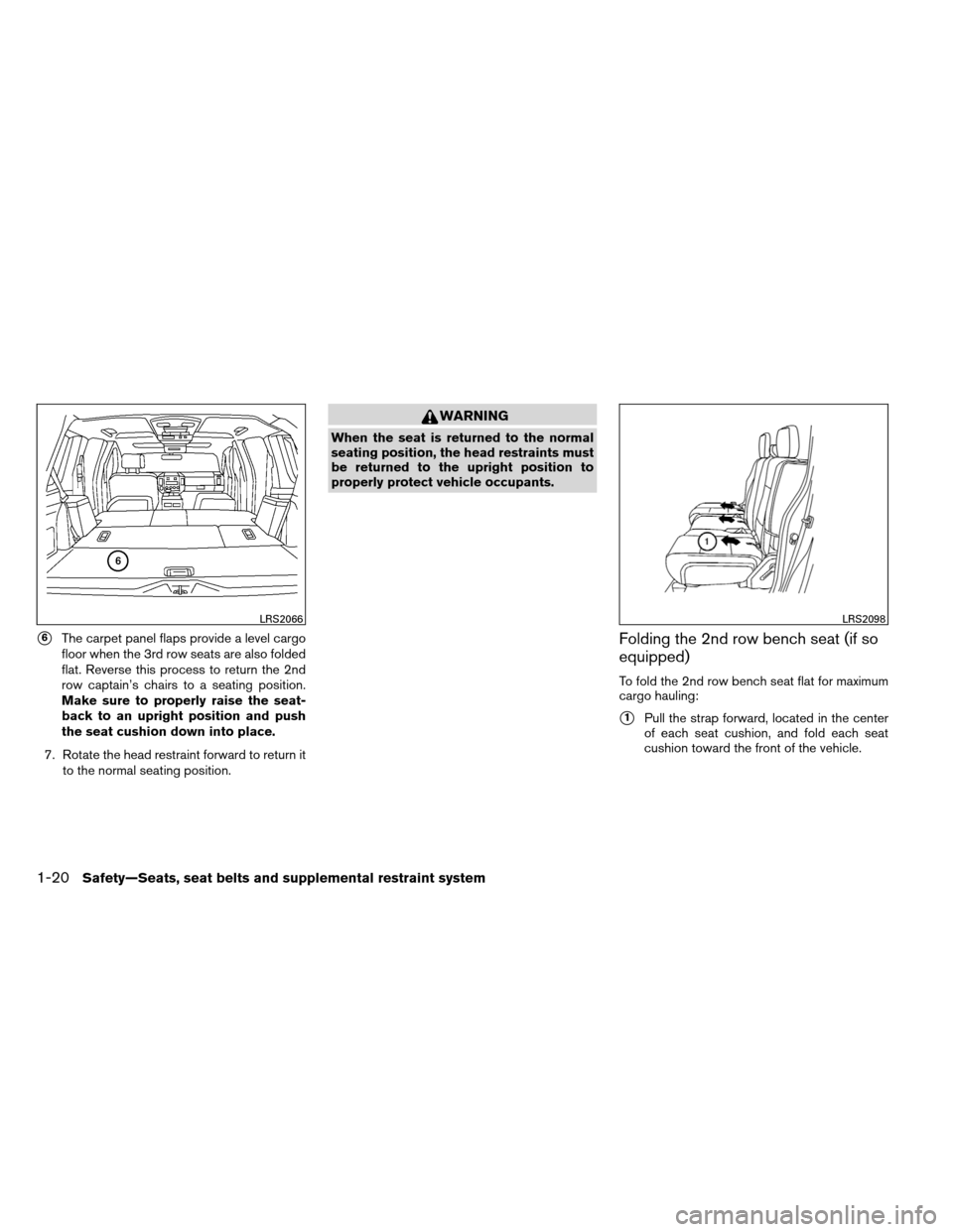 NISSAN ARMADA 2012 1.G Owners Manual 6The carpet panel flaps provide a level cargo
floor when the 3rd row seats are also folded
flat. Reverse this process to return the 2nd
row captain’s chairs to a seating position.
Make sure to prop