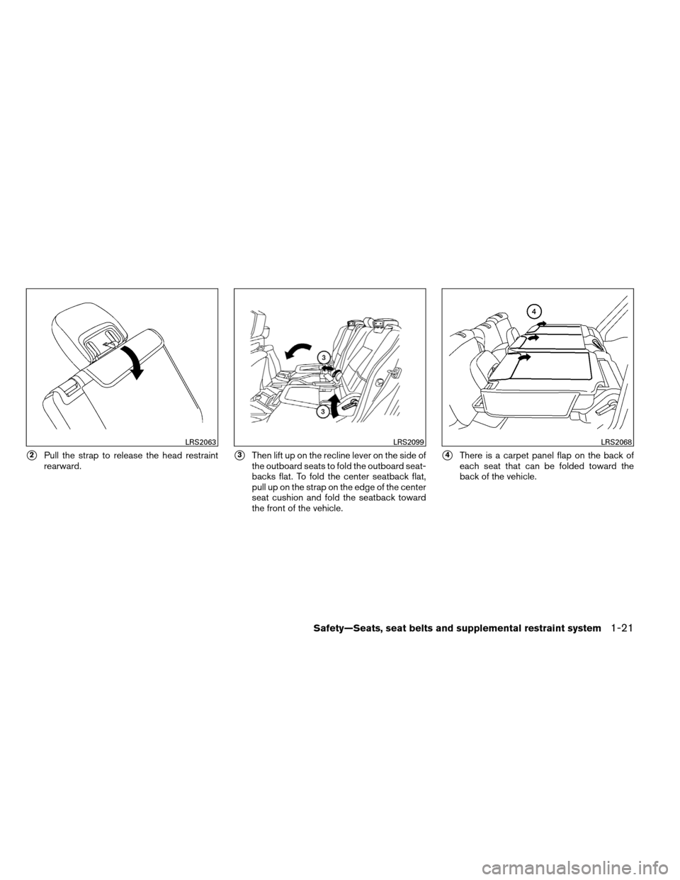 NISSAN ARMADA 2012 1.G Owners Manual 2Pull the strap to release the head restraint
rearward.3Then lift up on the recline lever on the side of
the outboard seats to fold the outboard seat-
backs flat. To fold the center seatback flat,
p