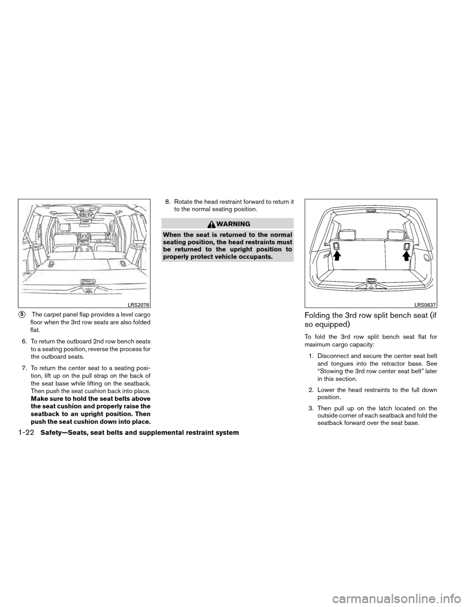 NISSAN ARMADA 2012 1.G Service Manual 5The carpet panel flap provides a level cargo
floor when the 3rd row seats are also folded
flat.
6. To return the outboard 2nd row bench seats to a seating position, reverse the process for
the outbo