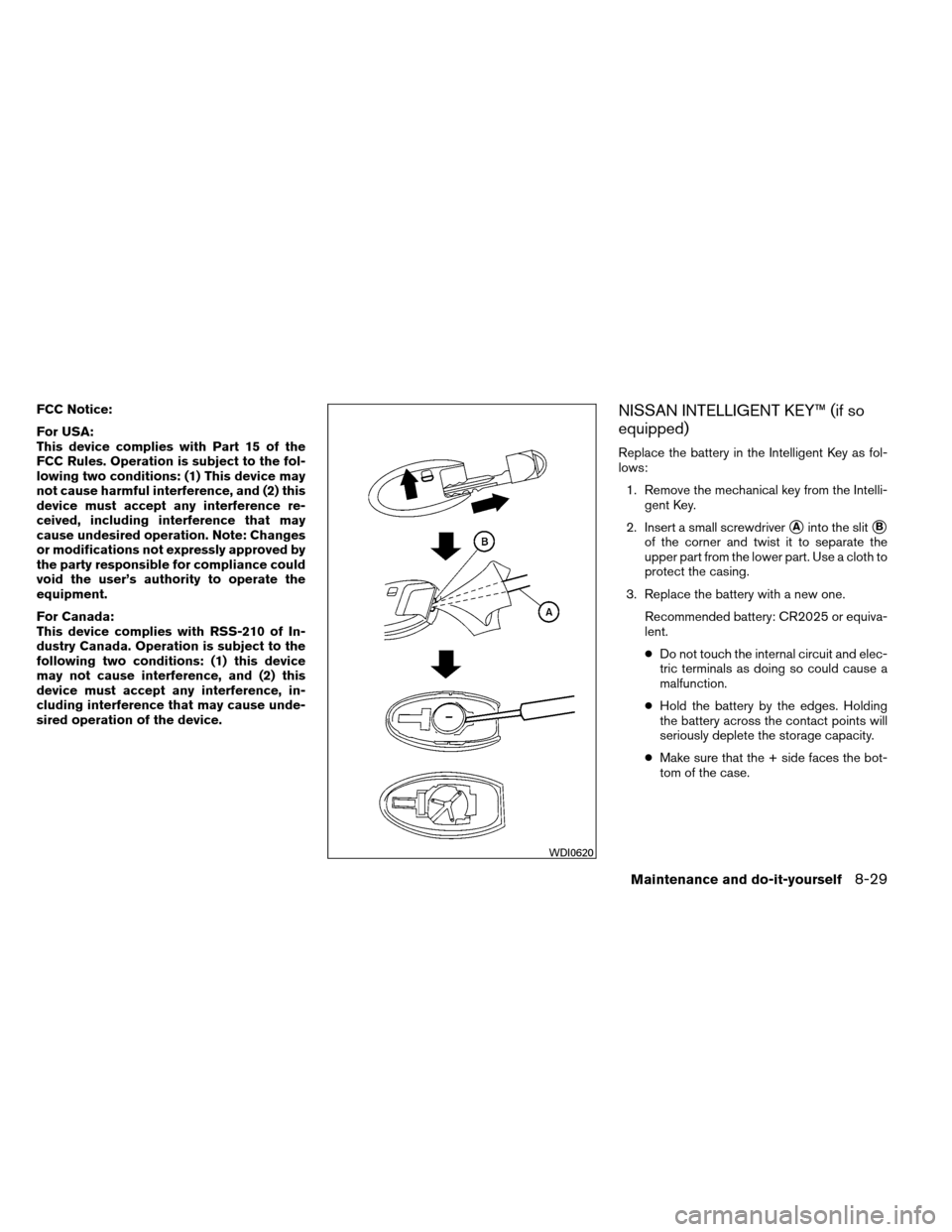 NISSAN ARMADA 2012 1.G Owners Manual FCC Notice:
For USA:
This device complies with Part 15 of the
FCC Rules. Operation is subject to the fol-
lowing two conditions: (1) This device may
not cause harmful interference, and (2) this
device