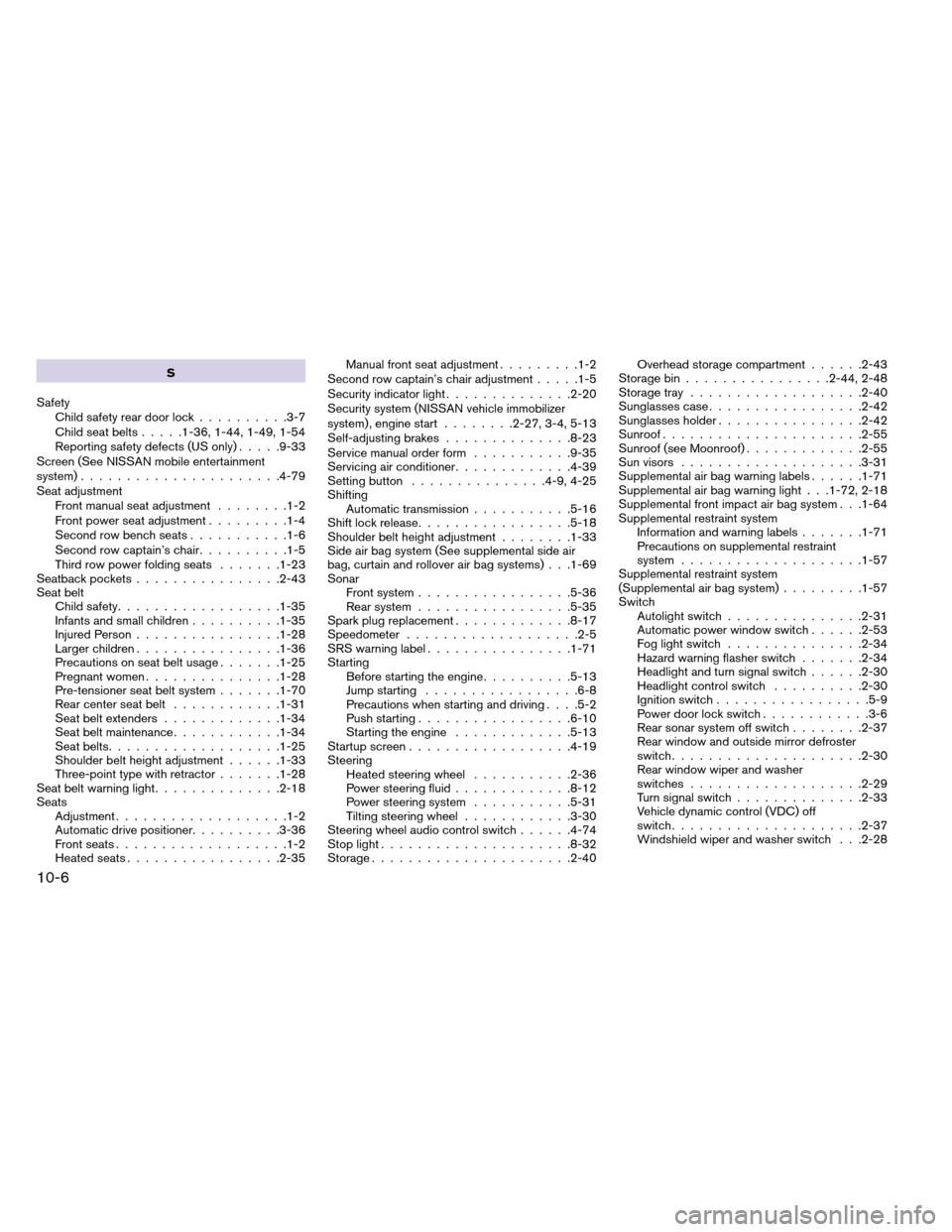 NISSAN ARMADA 2012 1.G Manual Online S
Safety Child safety rear door lock ..........3-7
Child seat belts .....1-36, 1-44, 1-49, 1-54
Reporting safety defects (US only) .....9-33
Screen (See NISSAN mobile entertainment
system) ...........