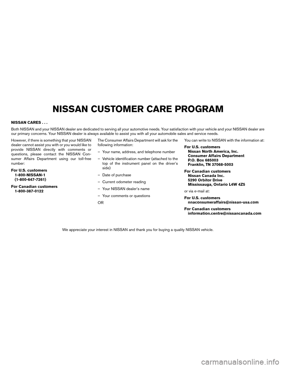 NISSAN ARMADA 2012 1.G Owners Manual NISSAN CARES...
Both NISSAN and your NISSAN dealer are dedicated to serving all your automotive needs. Your satisfaction with your vehicle and your NISSAN dealer are
our primary concerns. Your NISSAN 