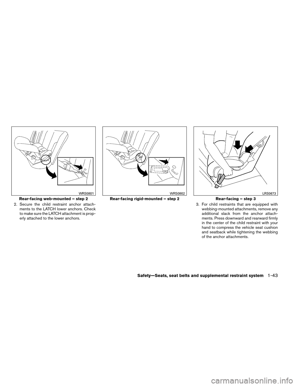 NISSAN ARMADA 2012 1.G Repair Manual 2. Secure the child restraint anchor attach-ments to the LATCH lower anchors. Check
to make sure the LATCH attachment is prop-
erly attached to the lower anchors. 3. For child restraints that are equi