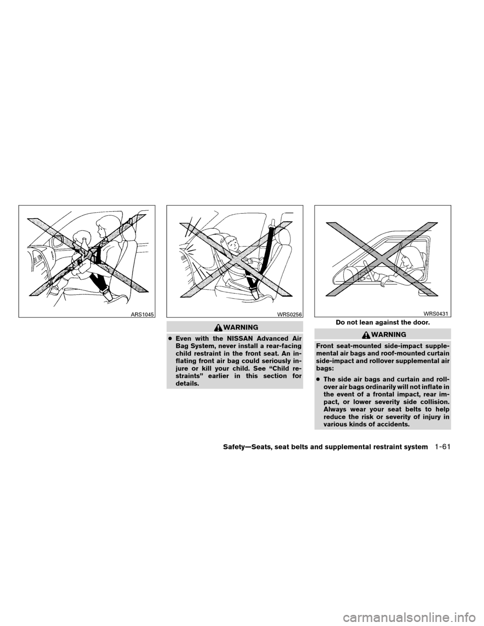 NISSAN ARMADA 2012 1.G Manual PDF WARNING
●Even with the NISSAN Advanced Air
Bag System, never install a rear-facing
child restraint in the front seat. An in-
flating front air bag could seriously in-
jure or kill your child. See �