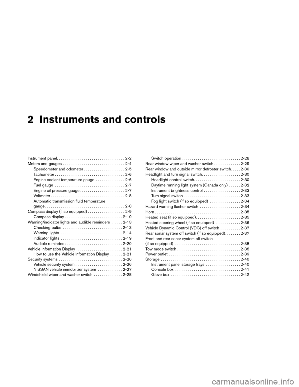 NISSAN ARMADA 2012 1.G Owners Manual 2 Instruments and controls
Instrument panel...................................2-2
Meters and gauges ................................2-4
Speedometer and odometer . . ...................2-5
Tachometer .