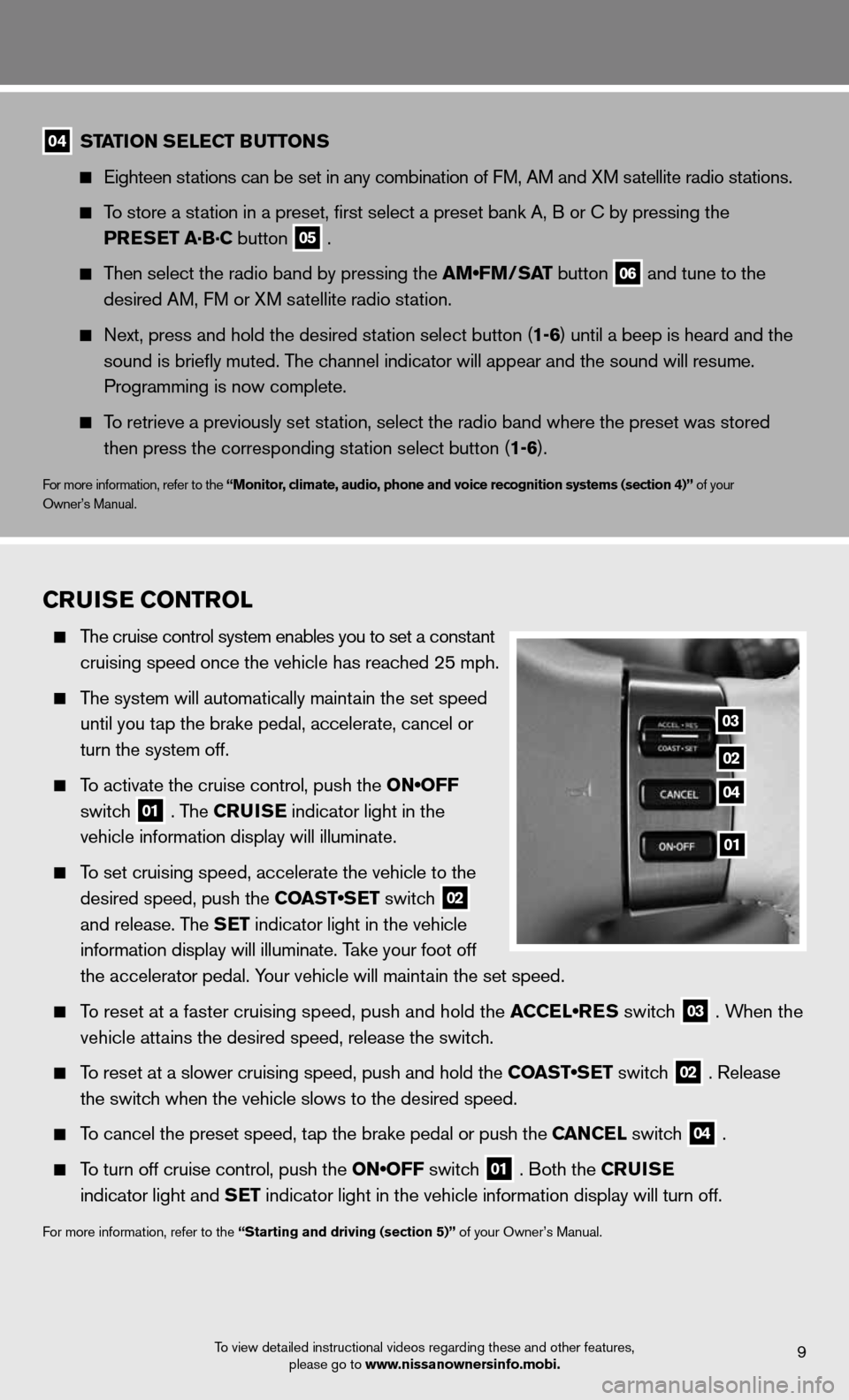 NISSAN ARMADA 2012 1.G Quick Reference Guide 9To view detailed instructional videos regarding these and other features, please go to www.nissanownersinfo.mobi.
04 station s
ElEC t Buttons  
  
  eighteen stations can be set in any combination of
